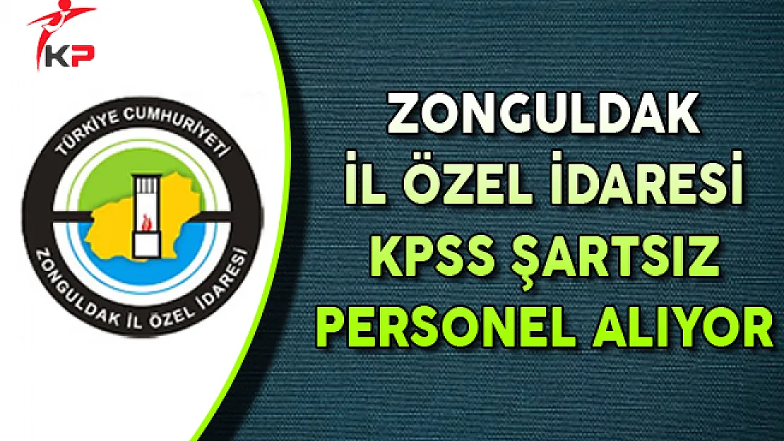 Zonguldak İl Özel İdaresi KPSS Şartsız Sözleşmeli Personel Alıyor
