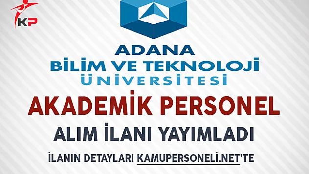 Adana Bilim Ve Teknoloji Üniversitesi Akademik Personel Alıyor