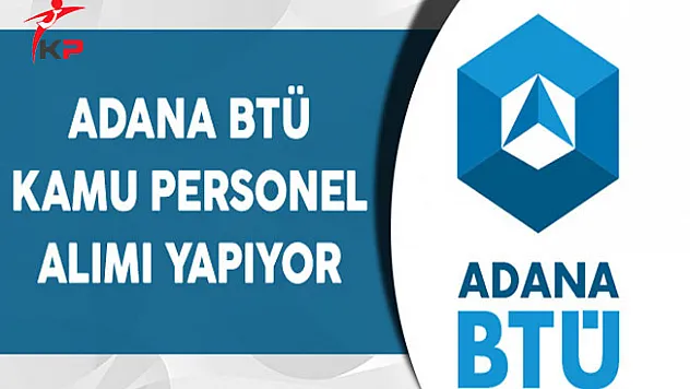 Adana Bilim ve Teknoloji Üniversitesi Kamu Personel Alımı Yapıyor