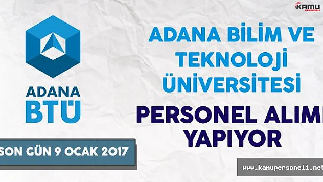 Adana Bilim ve Teknoloji Üniversitesi Personel Alımı Yapıyor