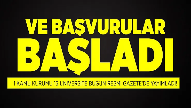 1 kamu kurumu 15 üniversite bugün Resmi Gazete'de yayımladı! Başvurular başladı