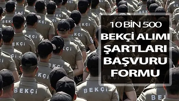 10 Bin 500 Bekçi Alımı Başvuruları Ne Zaman Başlayacak? Detaylar Belli Oldu