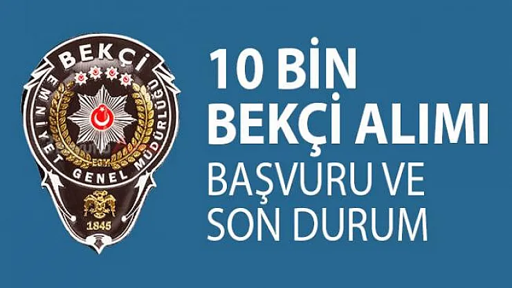 10 Bin Bekçi Alımında Başvurular Nasıl Yapılır? Bekçi Alımı Son Durum