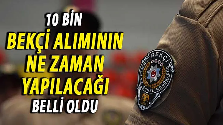 10 Bin Bekçi Alımının Ne Zaman Yapılacağı Belli Oldu ! İşte Genel Şartlar