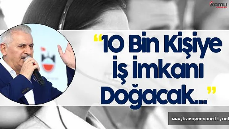 10 Bin Kişiye İş İmkanı Doğacak