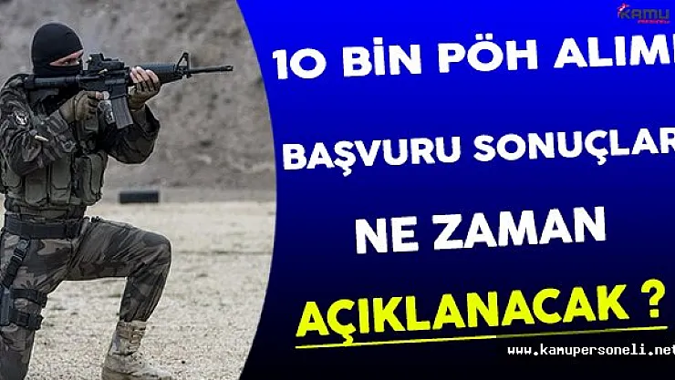 10 Bin Özel Harekat Alımı İçin Başvuru Sonuçları Ne Zaman Açıklanacak?