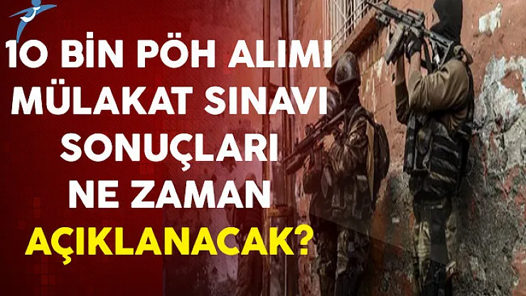 10 Bin Polis Özel Harekat (PÖH) Fiziki Yeterlilik Sınavı (Mülakat) Sonuçları Ne Zaman Açıklanacak?