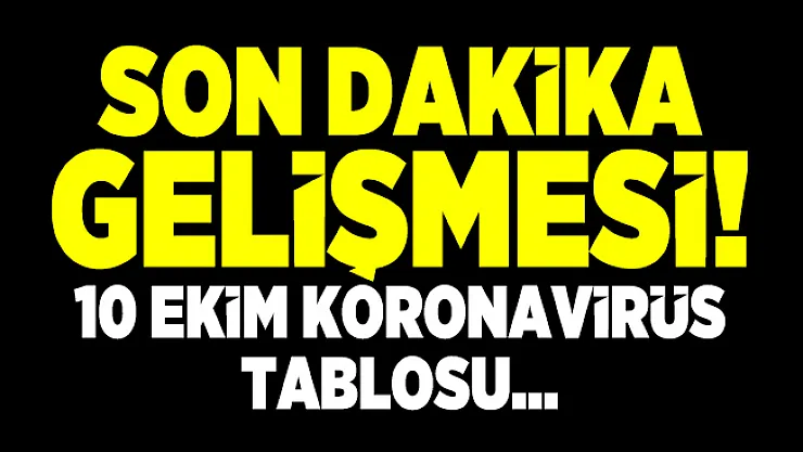 10 Ekim koronavirüs tablosu açıklandı mı? 10 ekim corona virüs hasta ve ölü sayısı kaç?