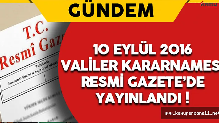 10 Eylül 2016 Valiler Kararnamesi Yayınlandı