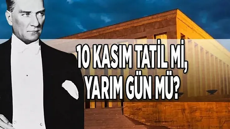 10 Kasım resmi tatil mi? 10 Kasım okullar tatil mi? İşte cevabı