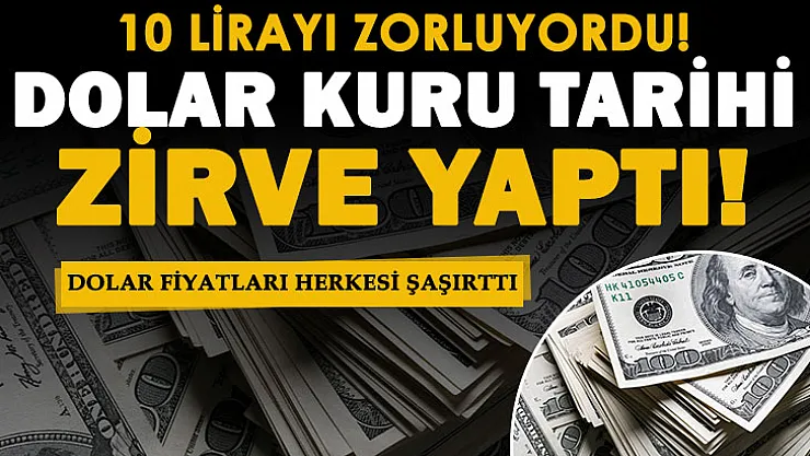 10 lirayı zorlayan dolar sabah saatlerinde tarihi rekor kırdı! Dolar kurunda herkesi şoke eden gelişme