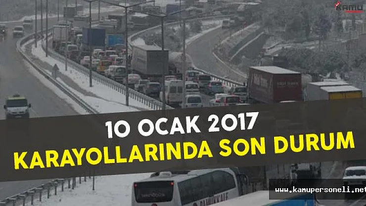 10 Ocak 2017 Karayollarında Son Durum