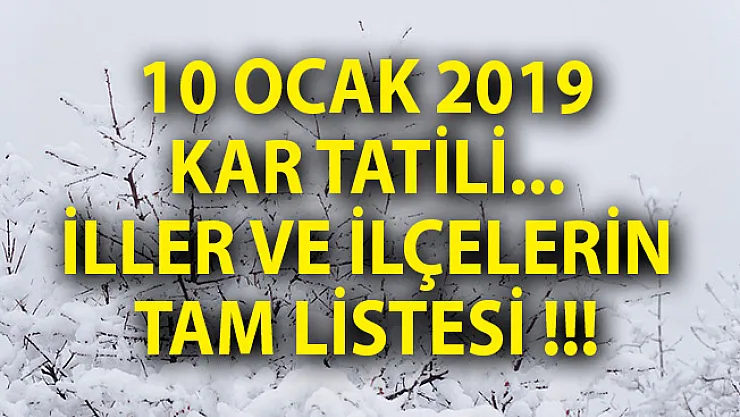 10 Ocak 2019 Kar Tatili! Perşembe Günü Kar Tatili Olan İller ve İlçeler Listesi!