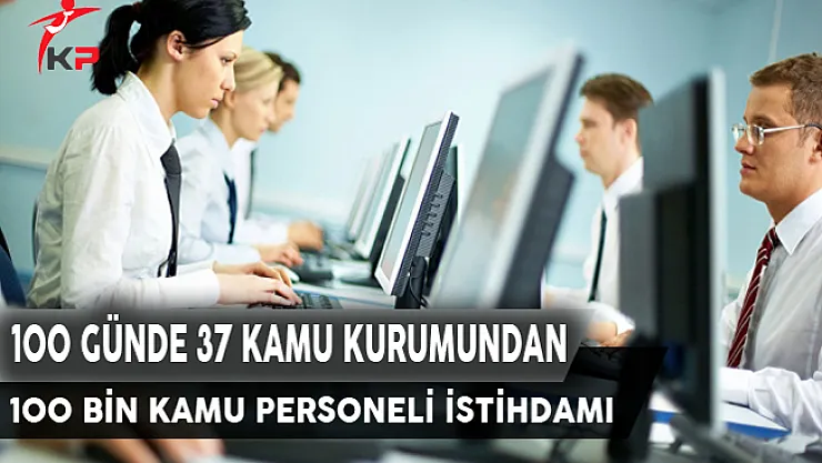 100 Günde 37 Kamu Kurumundan 100 Bin İstihdam