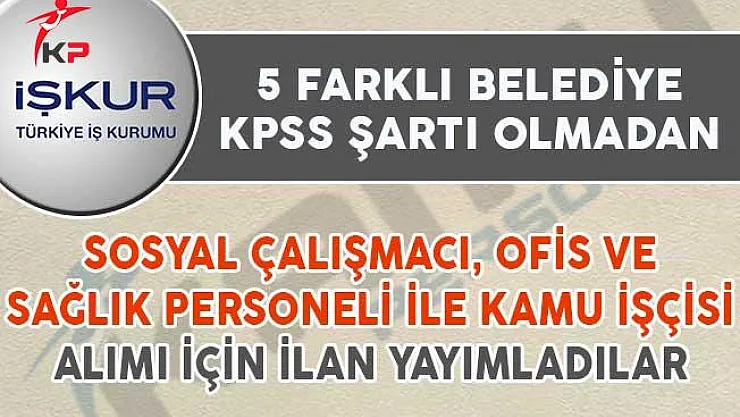 101 Sosyal Çalışmacı, Ofis ve Sağlık Personeli İle Kamu İşçisi Alım İlanı Yayımlandı
