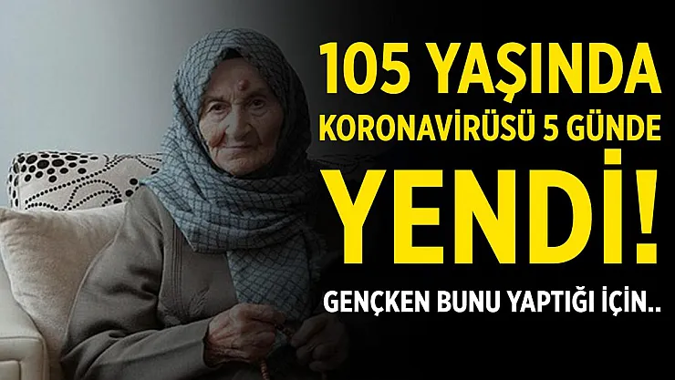 105 yaşındaki kadın koronavirüsü sadece 5 günde yendi! Gençken bunu yaptığı için..