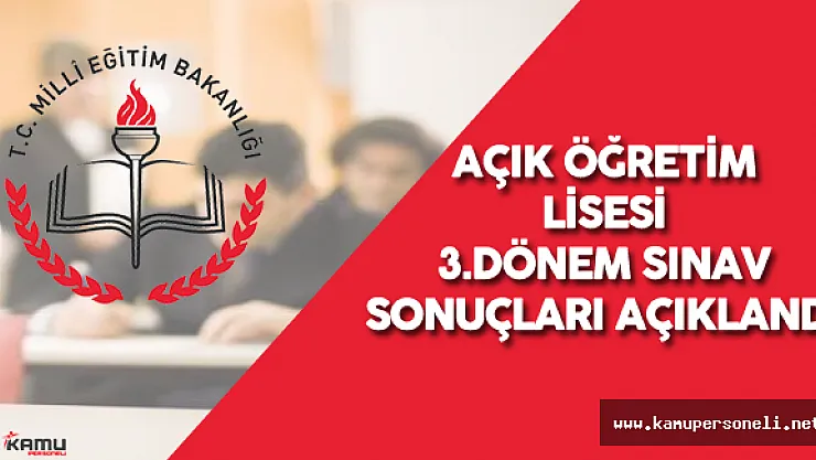 11-12 Haziran Açık Öğretim Lisesi Sınav Sonuçları Açıklandı  ( Açık Lise 3. Dönem Sınav Sonuçları)
