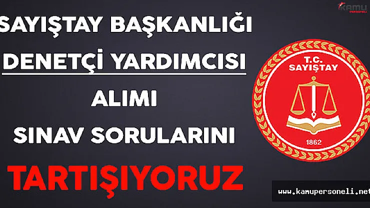 11 Aralık 2016 Sayıştay Denetçi Yardımcısı Alım Sınavı Sona Erdi ( Sınav Soruları, Cevapları ve Yorumları )