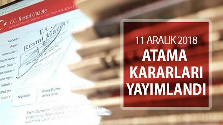 11 Aralık 2018 Tarihli Atama Kararları Resmi Gazete'de Yayımlandı