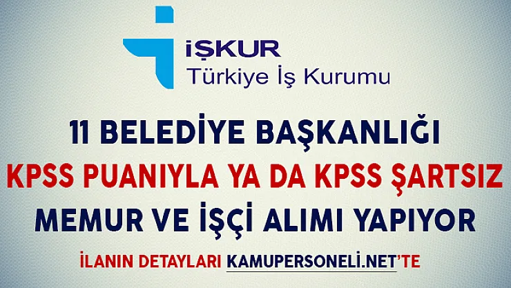 11 Belediye KPSS Puanıyla ya da KPSS Şartsız Memur ve İşçi Alımı Yapıyor