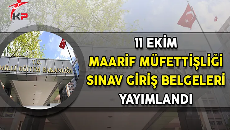 11 Ekim Maarif Müfettişliği Sınav Giriş Belgeleri MEB'den Yayımlandı