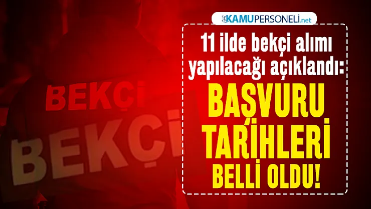11 ilde bekçi alımı yapılacağı açıklandı: Başvuru tarihleri belli oldu!
