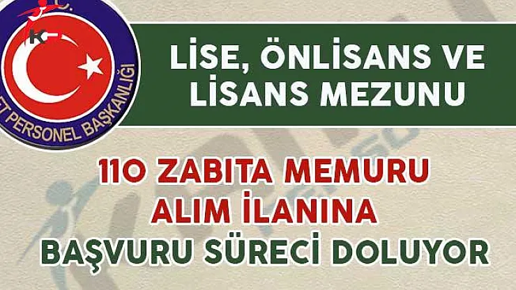 110 Zabıta Memuru Alımı İçin Başvuru Süreci Sona Eriyor