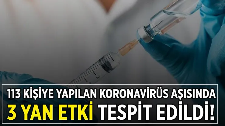 113 kişiye yapılan Çin aşısında 3 yan etki tespit edildi!