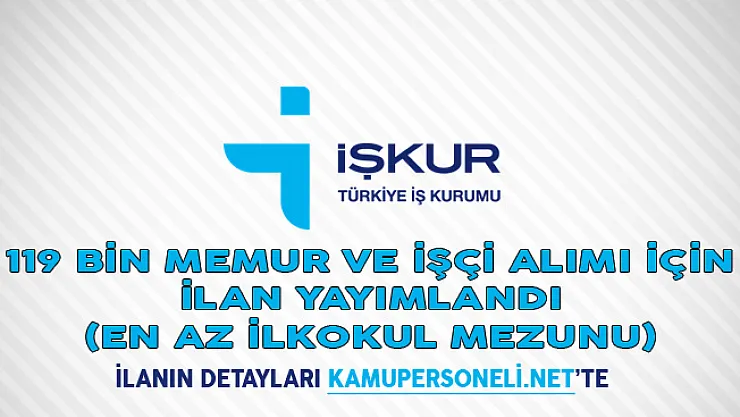 119 Bin Memur ve İşçi Alımı İçin İlan Yayımlandı (En Az İlkokul Mezunu)