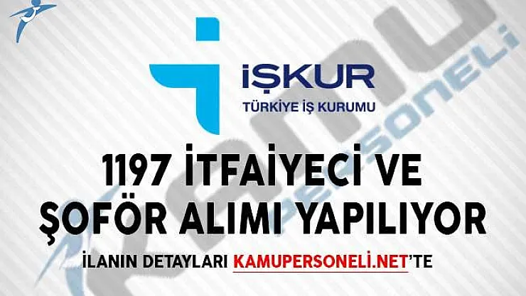 1197 İtfaiyeci ve Şoför Alımı Yapılıyor! (İŞKUR Üzerinden)