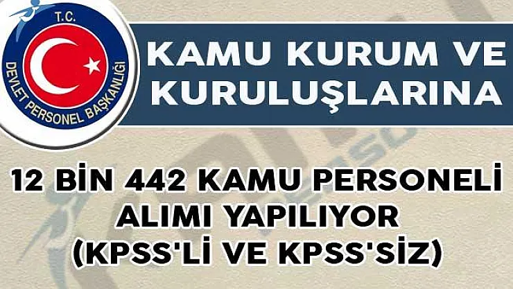 12 Bin 442 Kamu Personeli Alımı Yapılıyor! (KPSS'li ve KPSS'siz)