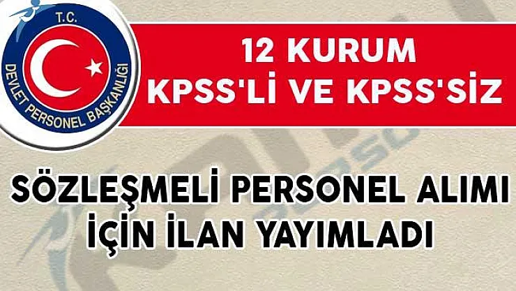 12 Kurum KPSS'li ve KPSS'siz Sözleşmeli Personel Alımı İçin İlan Yayımladı