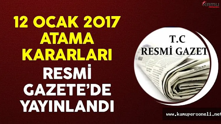 12 Ocak 2017 Atama Kararları Resmi Gazete'de Yayınlandı