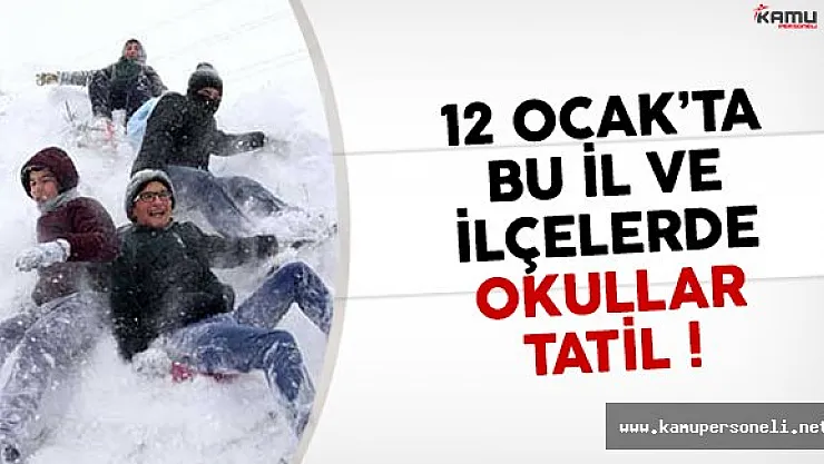 12 Ocak Perşembe günü okulların tatil olduğu il ve ilçeler