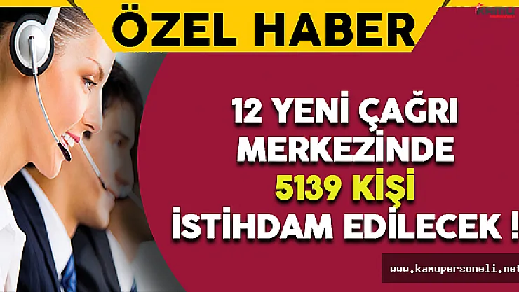 12 Yeni Çağrı Merkezinde 5139 Kişi İstihdam Edilecek