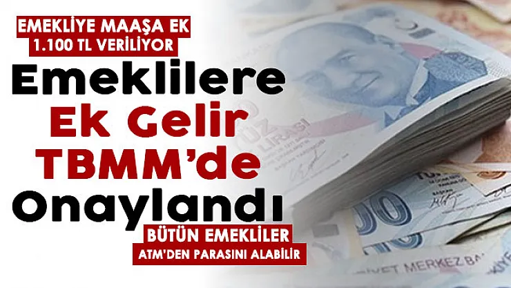 13 milyon emekliye ek gelir için TBMM'de onaylandı! Emeklilere maaşa ek 1.100 TL veriliyor: Herkes ATM'den alabilecek