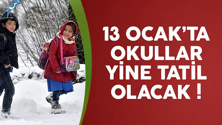 13 Ocak'ta okulların tatil olduğu il ve ilçeler belli oluyor