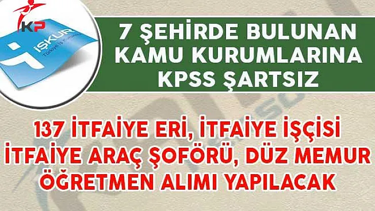 137 İtfaiye Araç Şoförü, İtfaiye İşçisi ve Düz Memur Alımı İçin İlan Yayımlandı