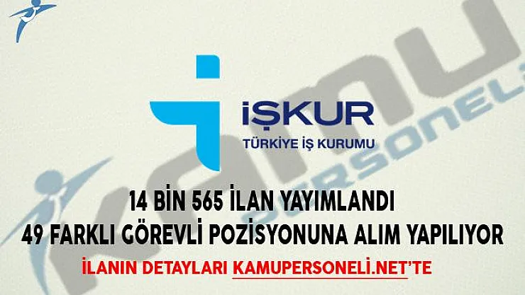 14 Bin 565 İlan Yayımlandı! 49 Farklı Görevli Pozisyonuna Alım Yapılıyor