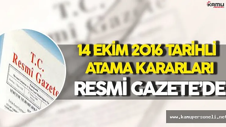 14 Ekim 2016 Tarihli Atama Kararları Resmi Gazete'de !