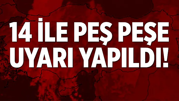 14 ile peş peşe sağanak yağış uyarısı yapıldı! Tedbirinizi hemen alın!