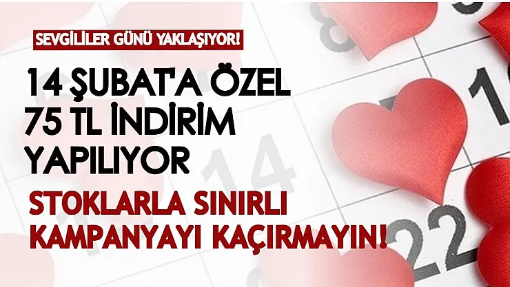 14 Şubat Sevgililer Günü'ne özel 75 TL indirimi kaçırmayın! Kampanya stoklarla sınırlı