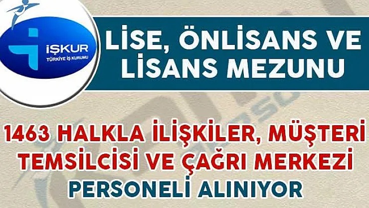 1463 Halkla İlişkiler Personeli, Müşteri Temsilcisi ve Çağrı Merkezi Personeli Alınıyor