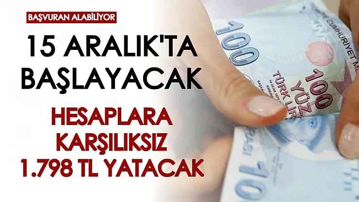 15 Aralık'ta başlayacak! Hesaplara karşılıksız olarak bin 798 TL yatırılacak