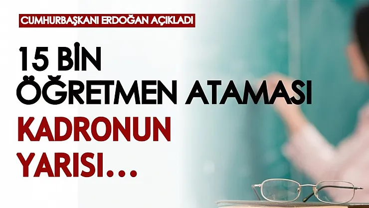 15 bin öğretmen atamasıyla ilgili flaş gelişme! Cumhurbaşkanı Erdoğan açıkladı: 15 bin kadronun yarısı...