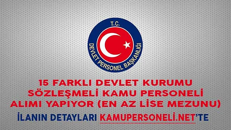 15 Farklı Devlet Kurumu Sözleşmeli Kamu Personeli Alımı Yapıyor (En Az Lise Mezunu)