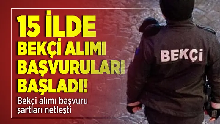 15 ilde bekçi alımı başvuruları başladı! Bekçi alımı başvuru şartları netleşti