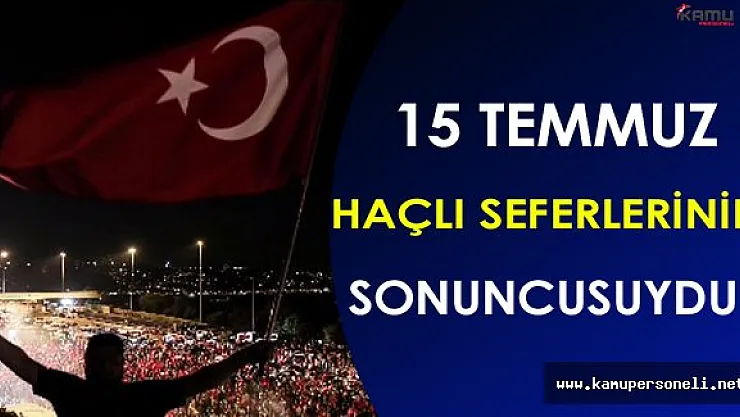 15 Temmuz O Haçlı Seferlerinin Sonuncusuydu