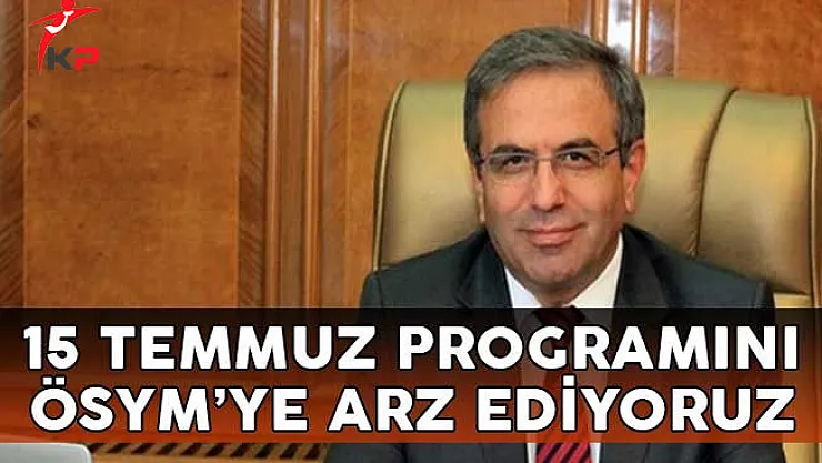 15 Temmuz Programını ÖSYM'ye Arz Ediyoruz