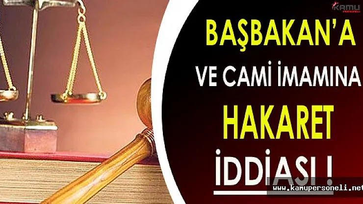 15 Temmuz'da Binali Yıldırım ve Cami İmamına Hakaret İddiası